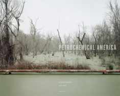 Petrochemical America by Richard Misrach and Kate Orff