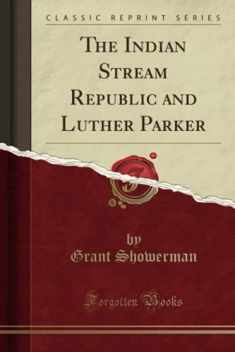 The Indian Stream Republic and Luther Parker (Classic Reprint)
