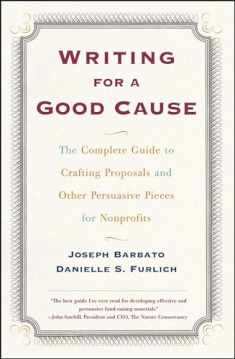 Writing for a Good Cause: The Complete Guide to Crafting Proposals and Other Persuasive Pieces for Nonprofits