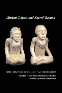 Ancient Objects and Sacred Realms: Interpretations of Mississippian Iconography (The Linda Schele Series in Maya and Pre-Columbian Studies)