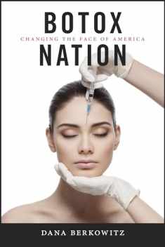 Botox Nation: Changing the Face of America (Intersections, 4)