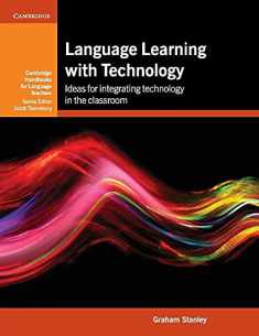 Language Learning with Technology: Ideas for Integrating Technology in the Classroom (Cambridge Handbooks for Language Teachers)