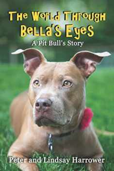 The World Through Bella's Eyes: A Pit Bulls Story