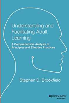 Understanding and Facilitating Adult Learning: A Comprehensive Analysis of Principles and EffectivePractices (Paper Edition)