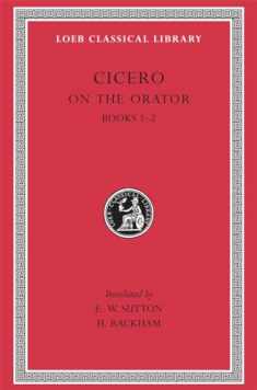 Cicero: On the Orator, Books I-II (Loeb Classical Library No. 348) (English and Latin Edition)