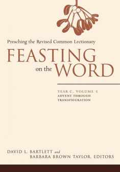 Feasting on the Word: Year C, Vol. 1: Advent through Transfiguration