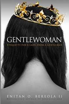 Gentlewoman: Etiquette for a Lady, from a Gentleman (BEREOLAESQUE)