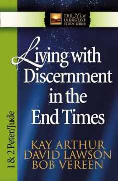 Living with Discernment in the End Times: 1 & 2 Peter and Jude (The New Inductive Study Series)