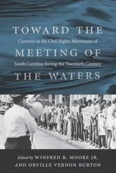 Toward the Meeting of the Waters: Currents in the Civil Rights Movement of South Carolina during the Twentieth Century