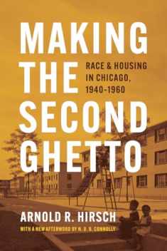 Making the Second Ghetto: Race and Housing in Chicago, 1940-1960 (Historical Studies of Urban America)