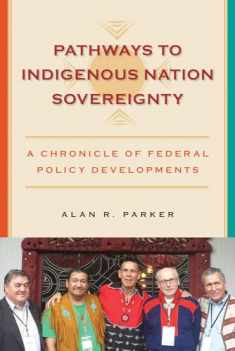 Pathways to Indigenous Nation Sovereignty: A Chronicle of Federal Policy Developments (Makwa Enewed)