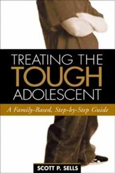 Treating the Tough Adolescent: A Family-Based, Step-by-Step Guide (The Guilford Family Therapy Series)