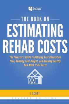 The Book on Estimating Rehab Costs: The Investor's Guide to Defining Your Renovation Plan, Building Your Budget, and Knowing Exactly How Much It All Costs (Fix-and-Flip, 2)