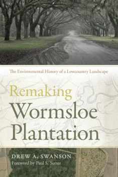 Remaking Wormsloe Plantation: The Environmental History of a Lowcountry Landscape (Environmental History and the American South Ser.)
