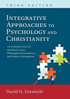 Integrative Approaches to Psychology and Christianity, 3rd edition: An Introduction to Worldview Issues, Philosophical Foundations, and Models of Integraiton