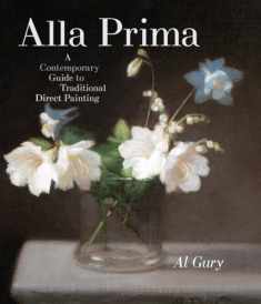 Alla Prima: A Contemporary Guide to Traditional Direct Painting