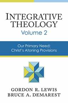 Integrative Theology, Volume 2: Our Primary Need: Christ's Atoning Provisions (2)