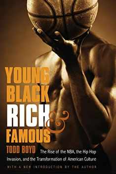 Young, Black, Rich, and Famous: The Rise of the NBA, the Hip Hop Invasion, and the Transformation of American Culture