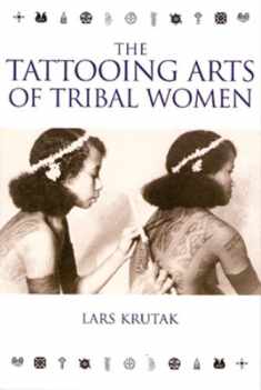 The Tattooing Arts of Tribal Women by Lars Krutak (2007-05-04)