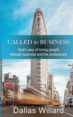 Called to Business: God’s way of loving people through business and the professions