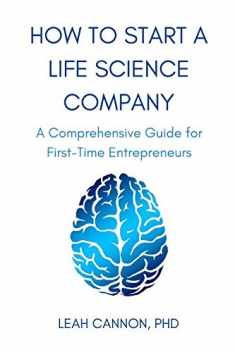 How to Start a Life Science Company: A Comprehensive Guide for First-Time Entrepreneurs