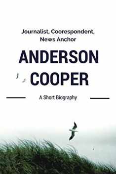Anderson Cooper: Journalist, Correspondent, News Anchor