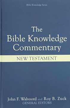 The Bible Knowledge Commentary: An Exposition of the Scriptures by Dallas Seminary Faculty [New Testament Edition]