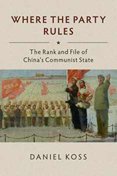 Where the Party Rules: The Rank and File of China's Communist State (Studies of the Weatherhead East Asian Institute, Columbia University)