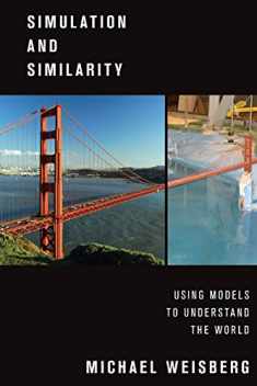 Simulation and Similarity: Using Models to Understand the World (Oxford Studies in Philosophy of Science)