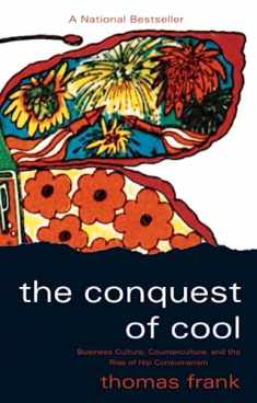 The Conquest of Cool: Business Culture, Counterculture, and the Rise of Hip Consumerism