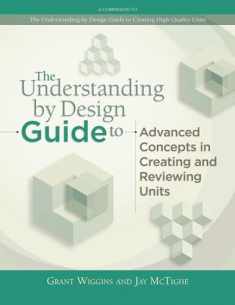 The Understanding by Design Guide to Advanced Concepts in Creating and Reviewing Units