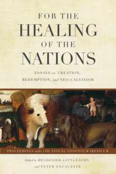 For the Healing of the Nations (2nd ed.): Essays on Creation, Redemption, and Neo-Calvinism