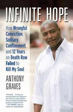 Infinite Hope: How Wrongful Conviction, Solitary Confinement, and 12 Years on Death Row Failed to Kill My Soul