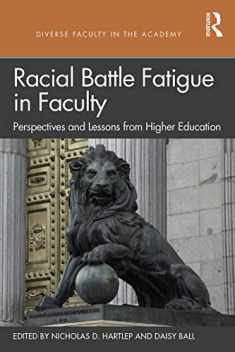 Racial Battle Fatigue in Faculty: Perspectives and Lessons from Higher Education (Diverse Faculty in the Academy)