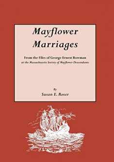 Mayflower Marriages: From the Files of George Ernest Bowman at the Massachusetts Society of Mayflower Descendants
