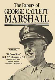 The Papers of George Catlett Marshall: "We Cannot Delay," July 1, 1939-December 6, 1941 (Volume 2)