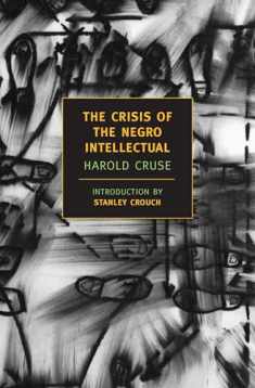 The Crisis of the Negro Intellectual: A Historical Analysis of the Failure of Black Leadership (New York Review Books Classics)
