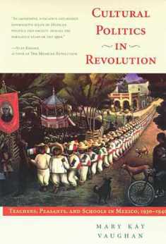 Cultural Politics in Revolution: Teachers, Peasants, and Schools in Mexico, 1930-1940