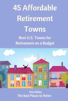 45 Affordable Retirement Towns: Best U.S. Towns for Retirement on a Budget (Best Places to Retire)