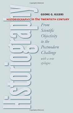 Historiography in the Twentieth Century: From Scientific Objectivity to the Postmodern Challenge