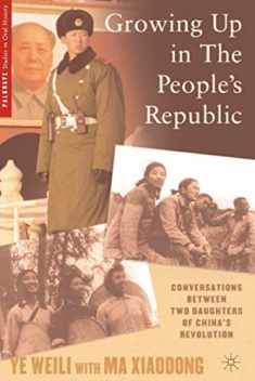 Growing Up in the People’s Republic: Conversations between Two Daughters of China’s Revolution (Palgrave Studies in Oral History)