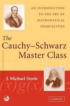 The Cauchy-Schwarz Master Class: An Introduction to the Art of Mathematical Inequalities (Maa Problem Books Series.)