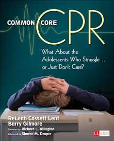 Common Core CPR: What About the Adolescents Who Struggle . . . or Just Don’t Care? (Corwin Literacy)