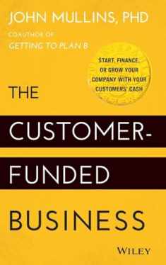 The Customer-Funded Business: Start, Finance, or Grow Your Company with Your Customers' Cash