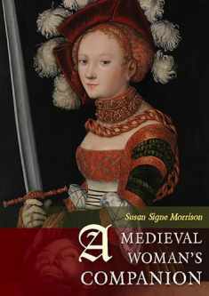 A Medieval Woman's Companion: Women's Lives in the European Middle Ages