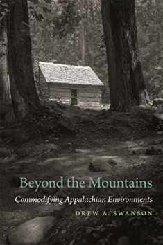 Beyond the Mountains: Commodifying Appalachian Environments (Environmental History and the American South Ser.)