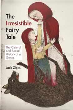 The Irresistible Fairy Tale: The Cultural and Social History of a Genre