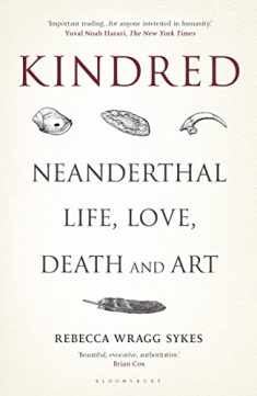 Kindred: Neanderthal Life, Love, Death and Art (Bloomsbury Sigma)
