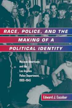 Race, Police, and the Making of a Political Identity: Mexican Americans and the Los Angeles Police Department, 1900-1945 (Latinos in American Society and Culture) (Volume 7)