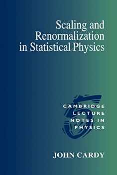 Scaling and Renormalization in Statistical Physics (Cambridge Lecture Notes in Physics, Series Number 5)